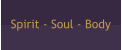 Spirit - Soul - Body